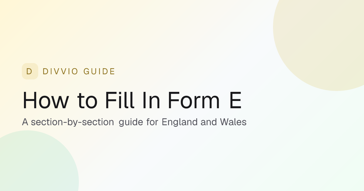 How to Fill In Form E: Section-by-Section Guide (2026) | Divvio